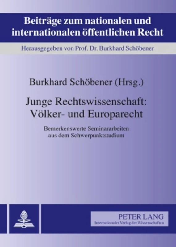 Junge Rechtswissenschaft: Voelker- Und Europarecht: Bemerkenswerte Seminararbeiten Aus Dem Schwerpunktstudium: 11 (Beitraege Zum Nationalen Und Internationalen Oeffentlichen R)