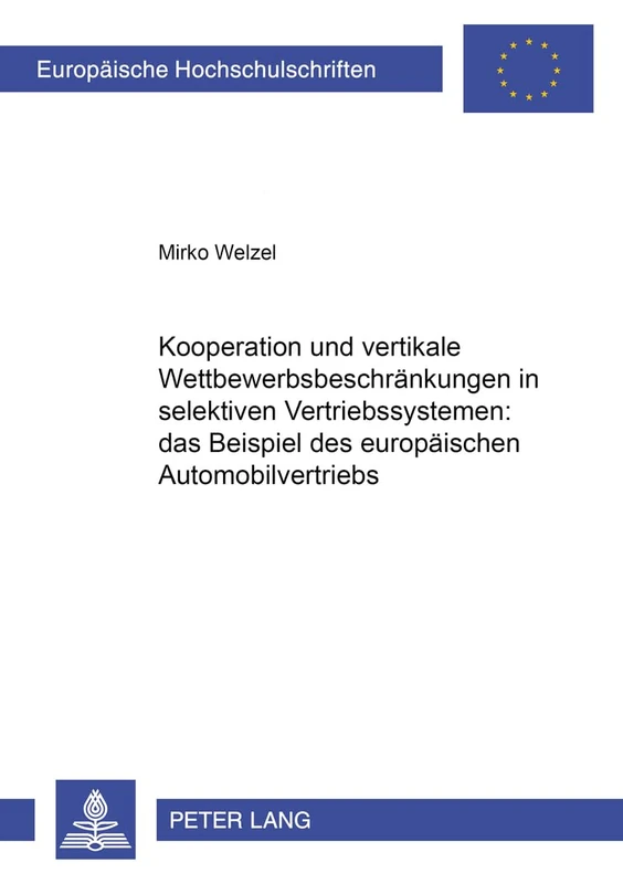 Kooperation Und Vertikale Wettbewerbsbeschraenkungen in Selektiven Vertriebssystemen: Das Beispiel Des Europaeischen Automobilvertriebs: 3317 ... / European University Studie)