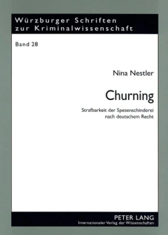Churning: Strafbarkeit Der Spesenschinderei Nach Deutschem Recht: 28 (Wuerzburger Schriften Zur Kriminalwissenschaft)