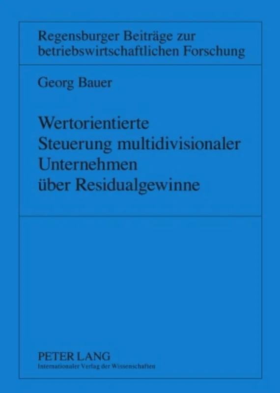 Wertorientierte Steuerung Multidivisionaler Unternehmen Ueber Residualgewinne: 50 (Regensburger Beitraege Zur Betriebswirtschaftlichen Forschun) - Image 1