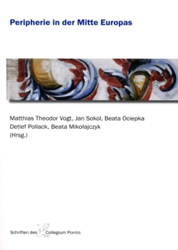 Peripherie in Der Mitte Europas: 2 (Schriften Des Collegium Pontes)