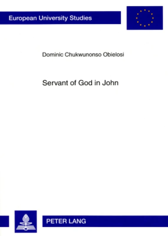Servant of God in John: 878 (Europaeische Hochschulschriften / European University Studies / Publications Universitaires Européennes: Reihe 23: Theologie / Series 23: Theology / Série 23: Théologie) - Image 1