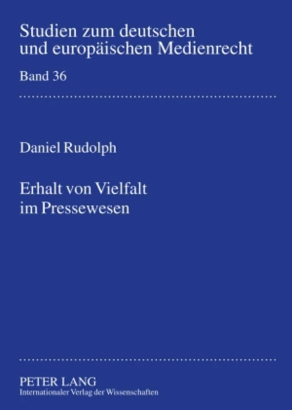 Erhalt Von Vielfalt Im Pressewesen: Unter Besonderer Beruecksichtigung Des Publizistischen Wettbewerbs- Eine Rechtswissenschaftliche Analyse Unter ... Zum Deutschen Und Europaeischen Medienrecht)