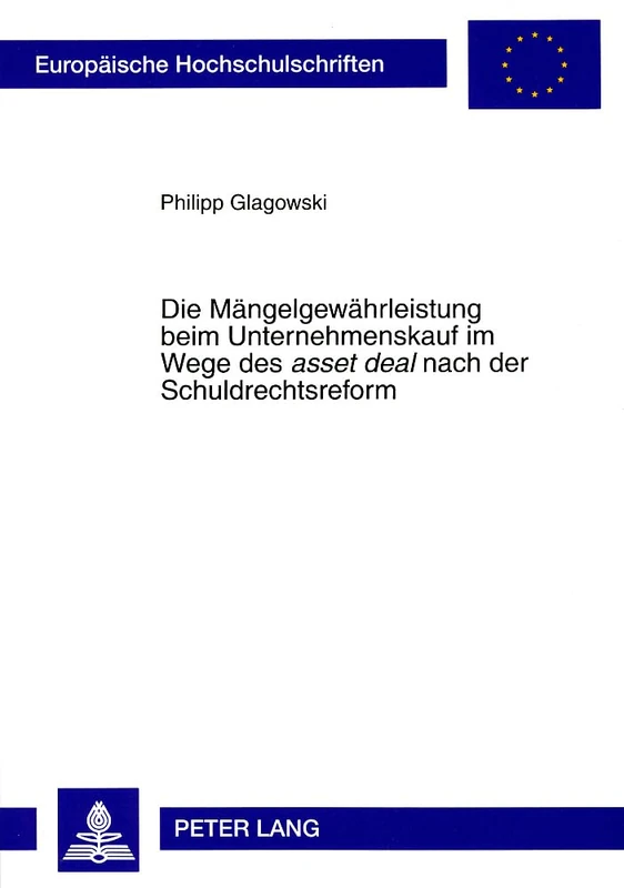 Die Maengelgewaehrleistung Beim Unternehmenskauf Im Wege Des «Asset Deal» Nach Der Schuldrechtsreform: Unter Besonderer Beruecksichtigung Von ... 4751 (Europaeische Hochschulschriften Recht)