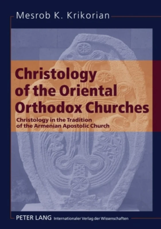 Christology of the Oriental Orthodox Churches: Christology in the Tradition of the Armenian Apostolic Church