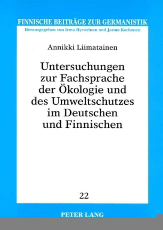 Untersuchungen zur Fachsprache der Oekologie und des Umweltschutzes im Deutschen und Finnischen: Bezeichnungsvarianten unter einem geschichtlichen, ... 22 (Finnische Beiträge Zur Germanistik)
