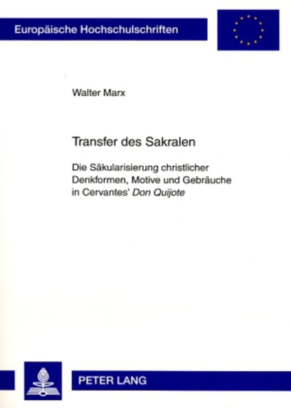 Transfer des Sakralen: Die Saekularisierung christlicher Denkformen, Motive und Gebraeuche in Cervantes’ "Don Quijote": 84 (Europaeische ... 24: Langues et littératures ibéro-romanes)