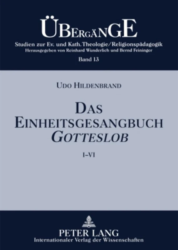 Das Einheitsgesangbuch Gotteslob: Eine Theologische Analyse Der Lied- Und Gesangtexte in Ekklesiologischer Perspektive: 13 (Uebergaenge. Studien Zur Theologie Und Religionspaedagogik)