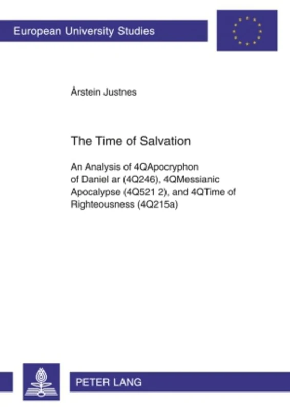 The Time of Salvation: An Analysis of 4QApocryphon of Daniel ar (4Q246), 4QMessianic Apocalypse (4Q521 2), and 4QTime of Righteousness (4Q215a): 893 ... / Series 23: Theology / Série 23: Théologie)