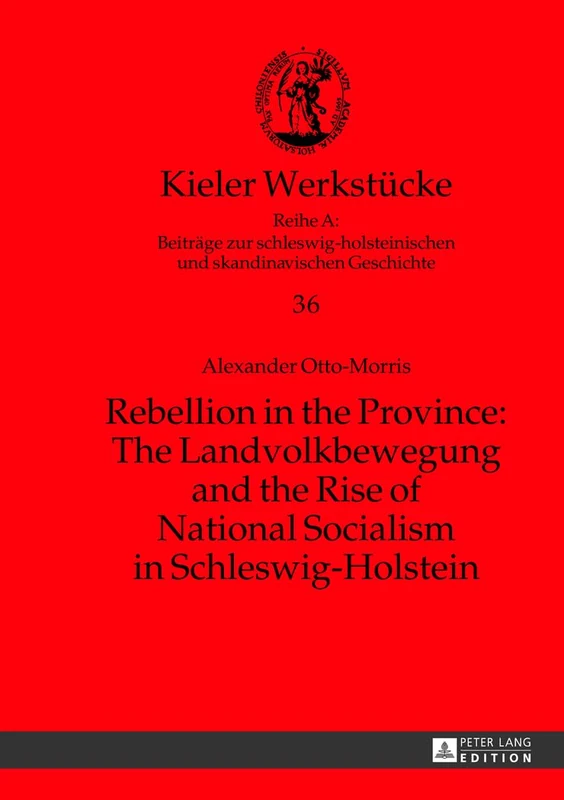 Rebellion in the Province: The Landvolkbewegung and the Rise of National Socialism in Schleswig-Holstein: 36 (Kieler Werkstuecke)