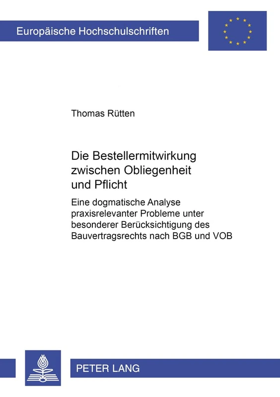 Die Bestellermitwirkung zwischen Obliegenheit und Pflicht: Eine dogmatische Analyse praxisrelevanter Probleme unter besonderer Beruecksichtigung des ... 4777 (Europäische Hochschulschriften Recht)