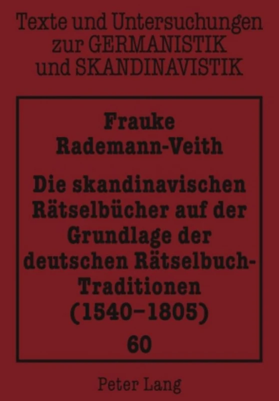 Die Skandinavischen Raetselbuecher Auf Der Grundlage Der Deutschen Raetselbuch-Traditionen (1540-1805): 60 (Texte Und Untersuchungen Zur Germanistik Und Skandinavistik)