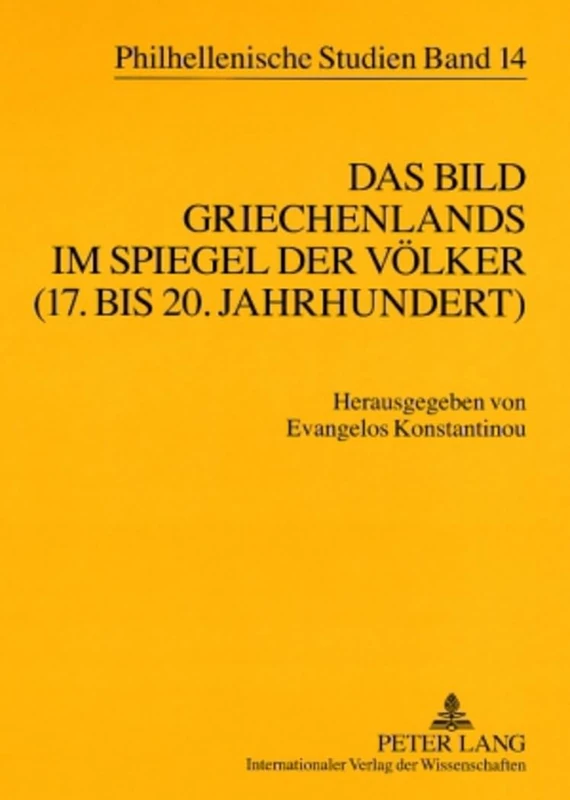 Das Bild Griechenlands im Spiegel der Voelker (17. bis 18. Jahrhundert)- The image of Greece in the mirror of nations (17 th -18 th centuries): 14 (Philhellenische Studien)