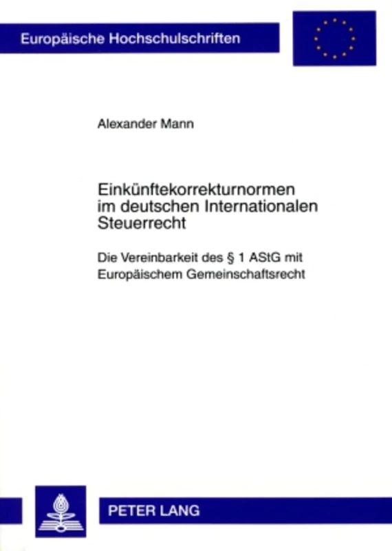 Einkuenftekorrekturnormen Im Deutschen Internationalen Steuerrecht: Die Vereinbarkeit Des § 1 Astg Mit Europaeischem Gemeinschaftsrecht: 4812 (Europaeische Hochschulschriften Recht) - Image 1