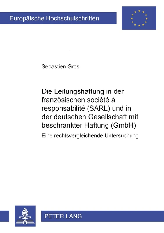 Die Leitungshaftung in Der Franzoesischen Société À Responsabilité Limitée (Sarl) Und in Der Deutschen Gesellschaft Mit Beschraenkter Haftung (Gmbh): ... 4783 (Europaeische Hochschulschriften Recht) - Image 1