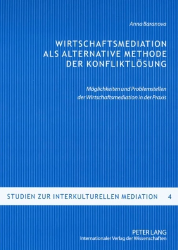 Wirtschaftsmediation ALS Alternative Methode Der Konfliktloesung: Moeglichkeiten Und Problemstellen Der Wirtschaftsmediation in Der Praxis: 4 (Studien Zur Interkulturellen Mediation) - Image 1