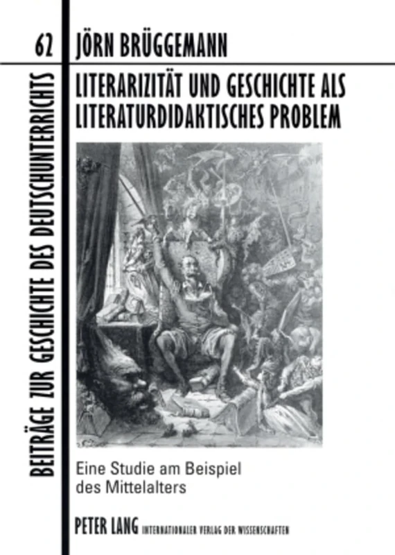 Literarizitaet Und Geschichte ALS Literaturdidaktisches Problem: Eine Studie Am Beispiel Des Mittelalters: 62 (Beitraege Zur Geschichte Des Deutschunterrichts)