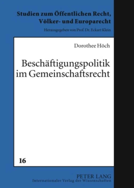 Beschaeftigungspolitik Im Gemeinschaftsrecht: Die Kompetenzen Der Europaeischen Gemeinschaft Im Kampf Gegen Die Arbeitslosigkeit: 16 (Studien Zum Oeffentlichen Recht, Voelker- Und Europarecht)