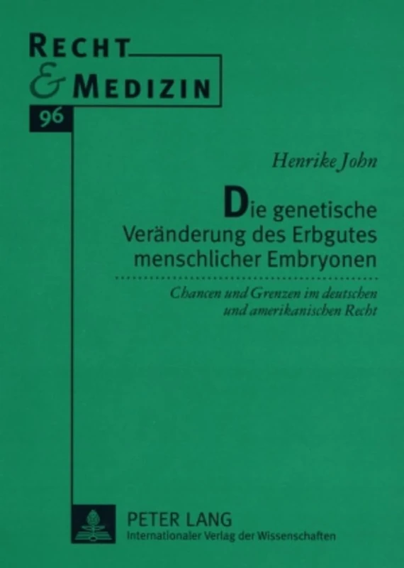 Die Genetische Veraenderung Des Erbgutes Menschlicher Embryonen: Chancen Und Grenzen Im Deutschen Und Amerikanischen Recht: 96 (Recht Und Medizin)