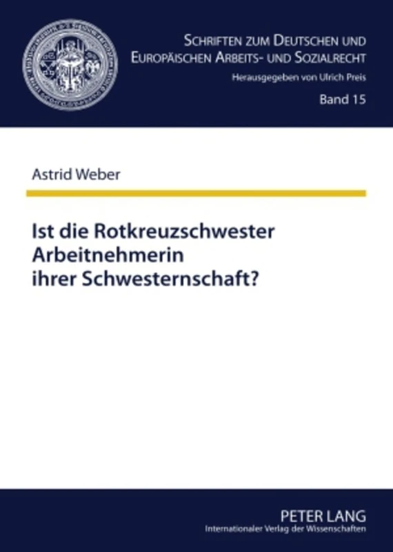 Ist Die Rotkreuzschwester Arbeitnehmerin Ihrer Schwesternschaft?: Zugleich Eine Untersuchung Der Arbeitnehmereigenschaft Mithilfe Der Agb-Kontrolle: ... Und Europaeischen Arbeits- Und Sozia)