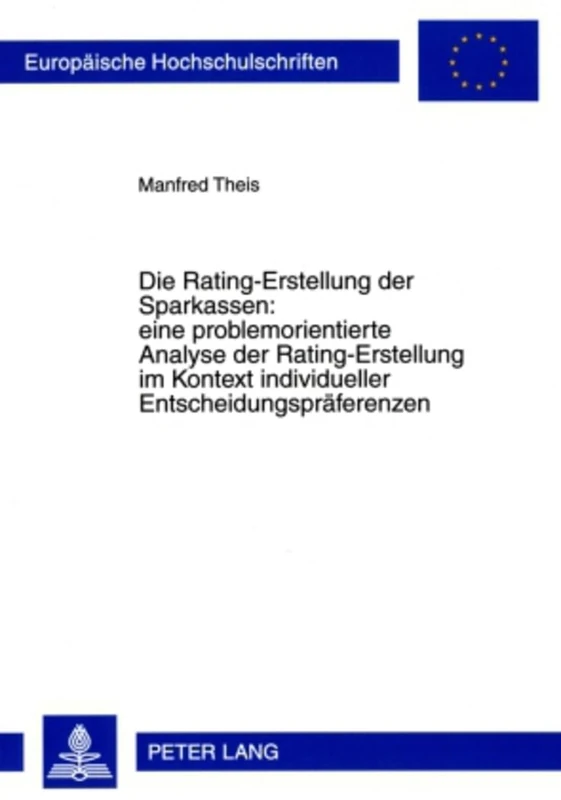 Die Rating-Erstellung Der Sparkassen: Eine Problemorientierte Analyse Der Rating-Erstellung Im Kontext Individueller Entscheidungspraeferenzen: 3328 ... / European University Studie)