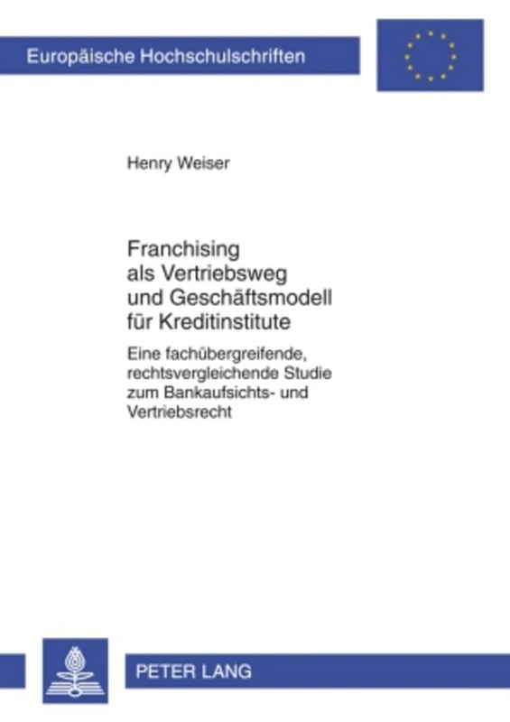 Franchising ALS Vetriebsweg Und Geschaeftsmodell Fuer Kreditinstitute: Eine Fachuebergreifende, Rechtsvergleichende Studie Zum Bankaufsichts- Und ... 4925 (Europaeische Hochschulschriften Recht) - Image 1