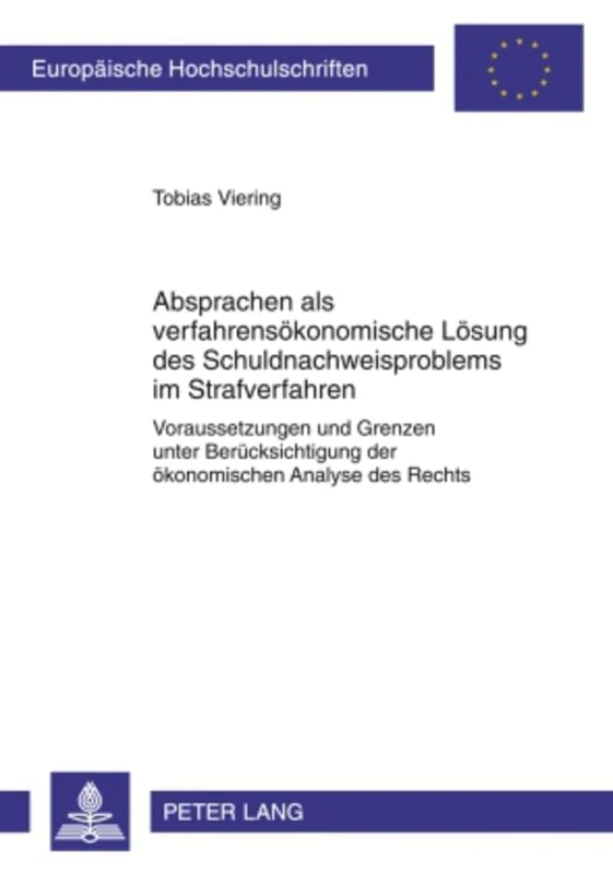 Absprachen ALS Verfahrensoekonomische Loesung Des Schuldnachweisproblems Im Strafverfahren: Voraussetzungen Und Grenzen Unter Beruecksichtigung Der ... 4924 (Europaeische Hochschulschriften Recht)