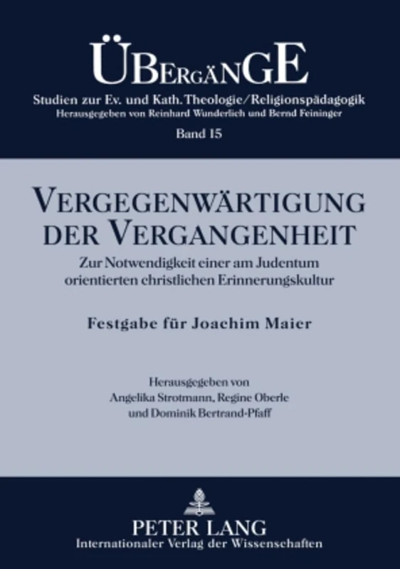 Vergegenwaertigung Der Vergangenheit: Zur Notwendigkeit Einer Am Judentum Orientierten Christlichen Erinnerungskultur- Festgabe Fuer Joachim Maier Zum ... Zur Theologie Und Religionspaedagogik)