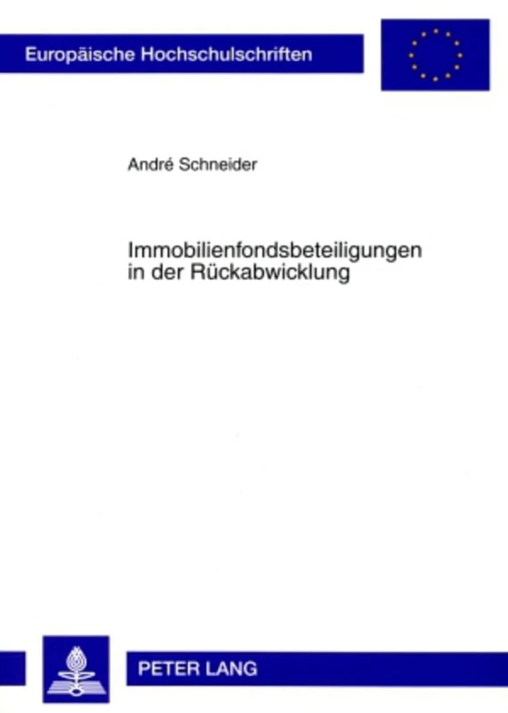 Immobilienfondsbeteiligungen in Der Rueckabwicklung: Moeglichkeiten Und Folgen Der Außerordentlichen Beendigung Der Beteiligung an Einer ... 4898 (Europaeische Hochschulschriften Recht)