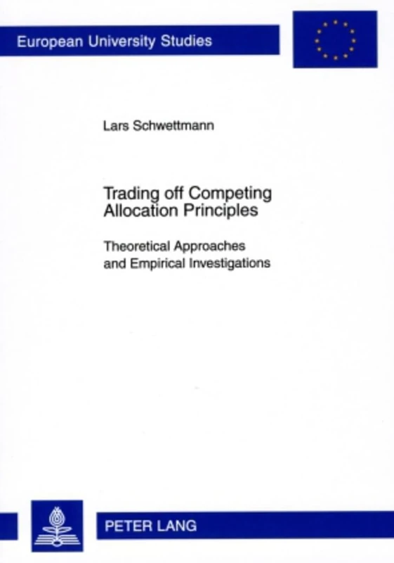 Trading off Competing Allocation Principles: Theoretical Approaches and Empirical Investigations: 3343 (Europaeische Hochschulschriften / European ... Management / Série 5: Sciences économiques)