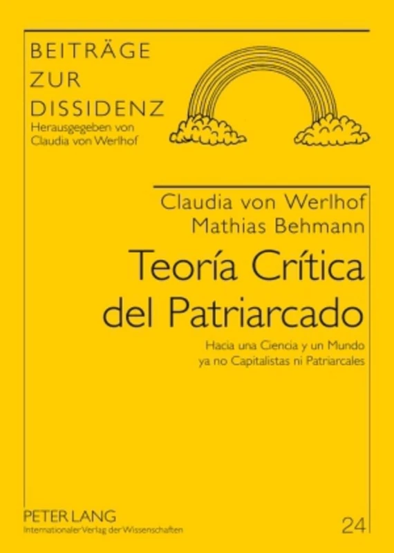 Teoría Crítica del Patriarcado: Hacia Una Ciencia Y Un Mundo YA No Capitalistas Ni Patriarcales: 24 (Beitraege Zur Dissidenz)