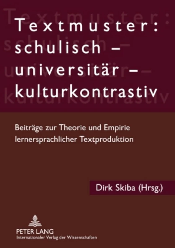 Textmuster: Schulisch - Universitaer - Kulturkontrastiv: Beitraege Zur Theorie Und Empirie Lernersprachlicher Textproduktion - Image 1