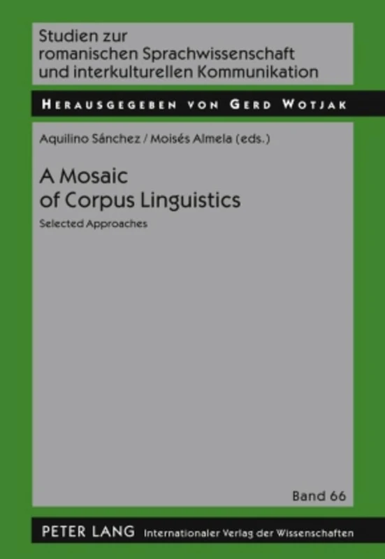 A Mosaic of Corpus Linguistics: Selected Approaches: 66 (Studien Zur Romanischen Sprachwissenschaft Und Interkulturellen Kommunikation)