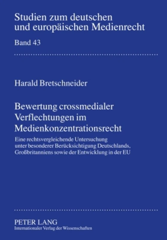 Bewertung Crossmedialer Verflechtungen Im Medienkonzentrationsrecht: Eine Rechtsvergleichende Untersuchung Unter Besonderer Beruecksichtigung ... Zum Deutschen Und Europaeischen Medienrecht)