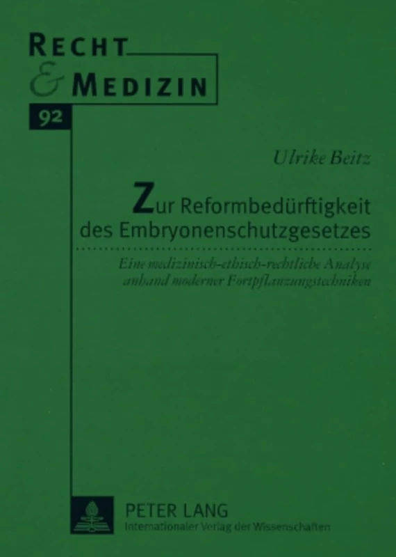 Zur Reformbeduerftigkeit Des Embryonenschutzgesetzes: Eine Medizinisch-Ethisch-Rechtliche Analyse Anhand Moderner Fortpflanzungstechniken: 92 (Recht Und Medizin) - Image 1
