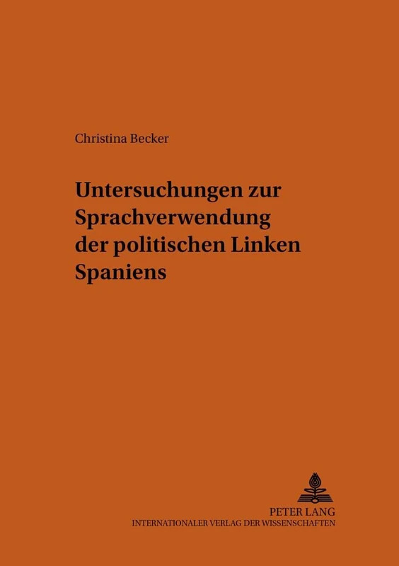 Untersuchungen Zur Sprachverwendung Der Politischen Linken Spaniens: 99 (Bonner Romanistische Arbeiten)
