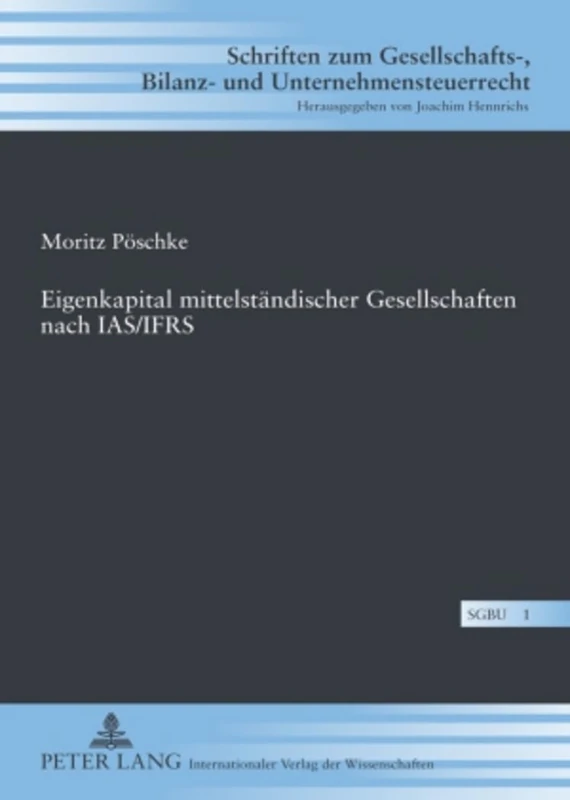 Eigenkapital Mittelstaendischer Gesellschaften Nach Ias/Ifrs: 1 (Schriften Zum Gesellschafts-, Bilanz- Und Unternehmensteuerr)