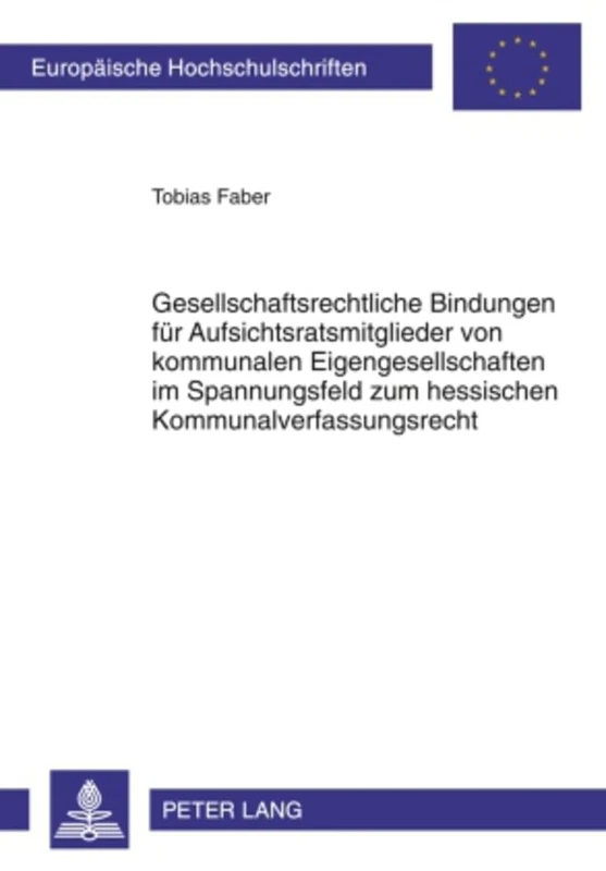 Gesellschaftsrechtliche Bindungen Fuer Aufsichtsratsmitglieder Von Kommunalen Eigengesellschaften Im Spannungsfeld Zum Hessischen Kommunalverfassungsrecht