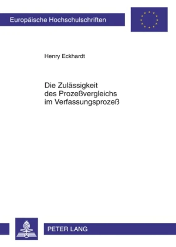 Die Zulaessigkeit Des Prozeßvergleichs Im Verfassungsprozeß: 4953 (Europaeische Hochschulschriften Recht)