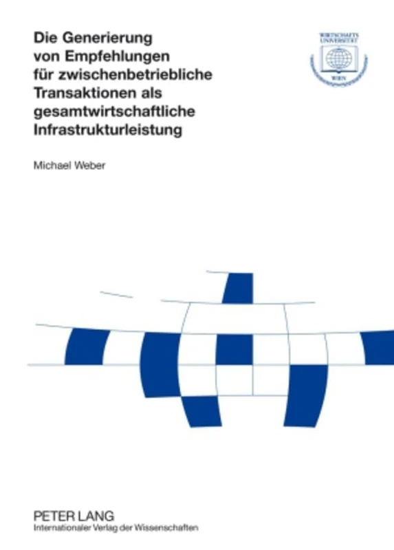 Die Generierung Von Empfehlungen Fuer Zwischenbetriebliche Transaktionen ALS Gesamtwirtschaftliche Infrastrukturleistung: 32 (Forschungsergebnisse Der Wirtschaftsuniversitaet Wien)