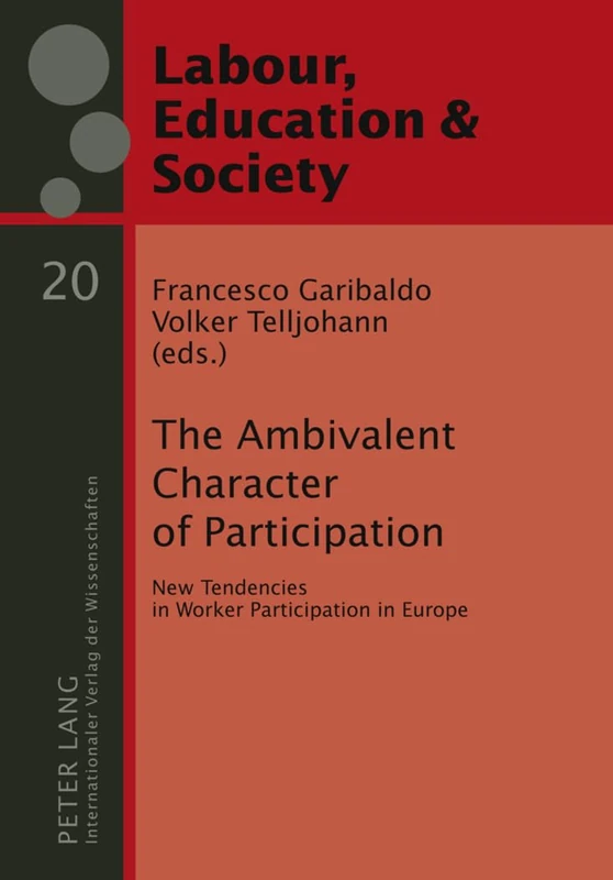 The Ambivalent Character of Participation: New Tendencies in Worker Participation in Europe: 20 (Arbeit, Bildung und Gesellschaft / Labour, Education and Society)