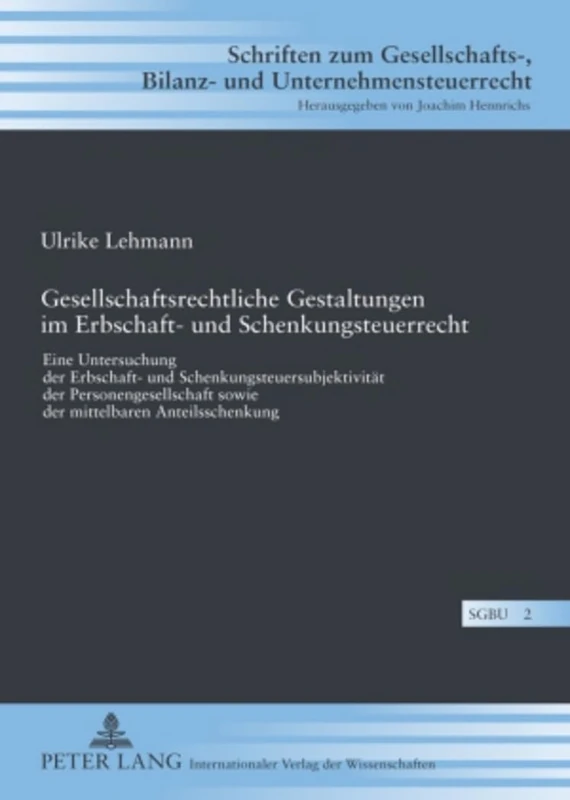 Gesellschaftsrechtliche Gestaltungen Im Erbschaft- Und Schenkungsteuerrecht: Eine Untersuchung Der Erbschaft- Und Schenkungsteuersubjektivitaet Der ... Bilanz- Und Unternehmensteuerr)