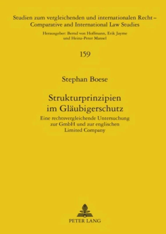 Strukturprinzipien Im Glaeubigerschutz: Eine Rechtsvergleichende Untersuchung Zur Gmbh Und Zur Englischen Limited Company: 159 (Studien Zum Vergleichenden Und Internationalen Recht / Compa)