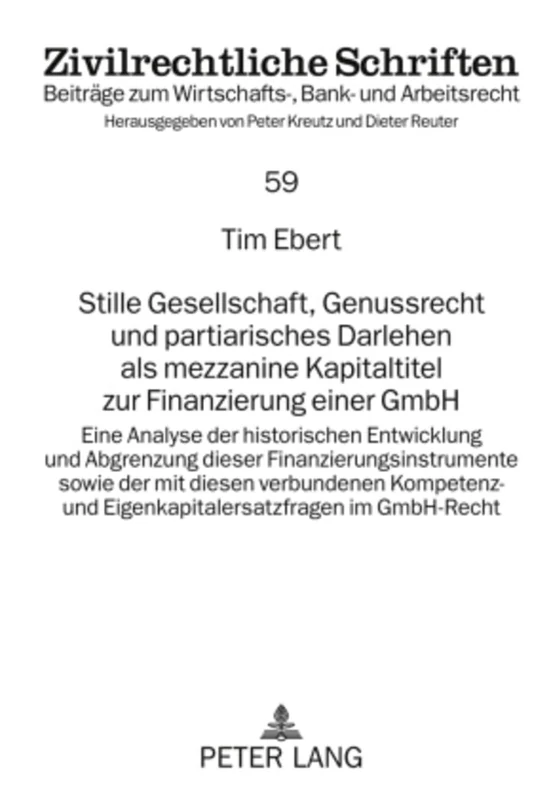 Stille Gesellschaft, Genussrecht Und Partiarisches Darlehen ALS Mezzanine Kapitaltitel Zur Finanzierung Einer Gmbh: Eine Analyse Der Historischen ... Im Gmbh-Recht: 59 (Zivilrechtliche Schriften)