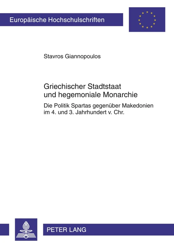 Griechischer Stadtstaat Und Hegemoniale Monarchie: Die Politik Spartas Gegenueber Makedonien Im - 4. Und 3. Jahrhundert V. Chr.: 1083 (Europaeische Hochschulschriften / European University Studie) - Image 1