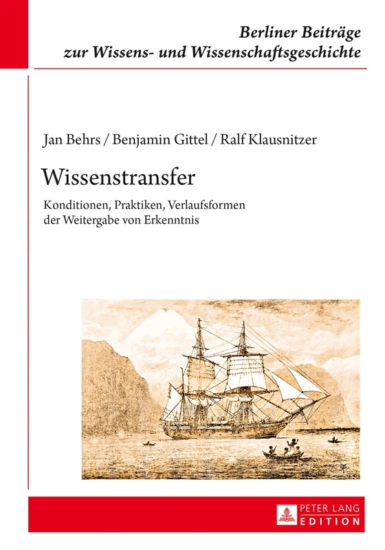 Wissenstransfer: Konditionen, Praktiken, Verlaufsformen der Weitergabe von Erkenntnis: 14 (Berliner Beiträge Zur Wissens- Und Wissenschaftsgeschichte)