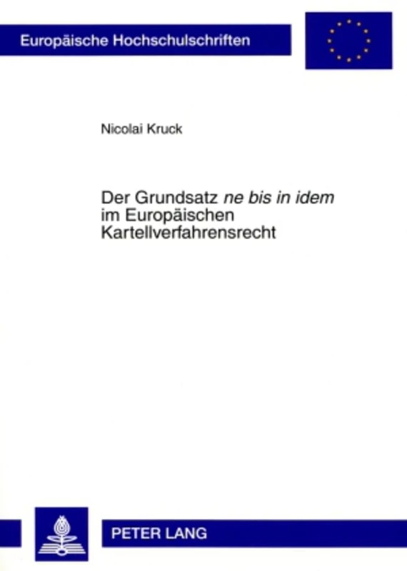 Der Grundsatz «Ne Bis in Idem» Im Europaeischen Kartellverfahrensrecht: 4835 (Europaeische Hochschulschriften Recht)