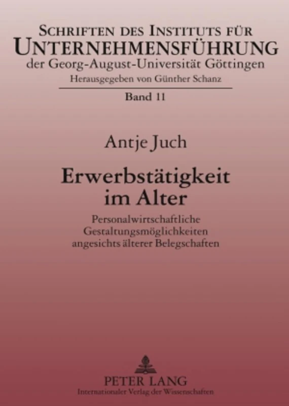 Erwerbstaetigkeit Im Alter: Personalwirtschaftliche Gestaltungsmoeglichkeiten Angesichts Aelterer Belegschaften: 11 (Schriften Des Instituts Fuer Unternehmensfuehrung Der Georg-)