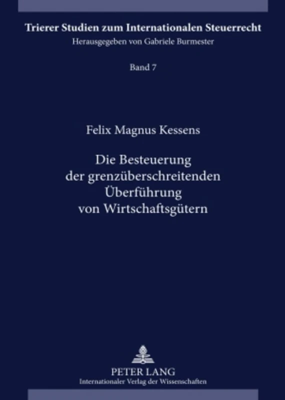 Die Besteuerung Der Grenzueberschreitenden Ueberfuehrung Von Wirtschaftsguetern: 7 (Trierer Studien Zum Internationalen Steuerrecht)