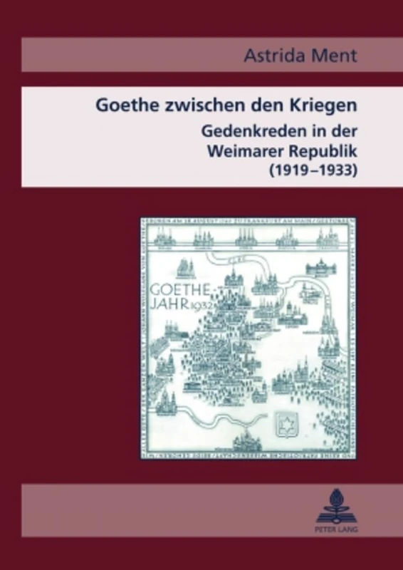 Goethe Zwischen Den Kriegen: Gedenkreden in Der Weimarer Republik (1919-1933)